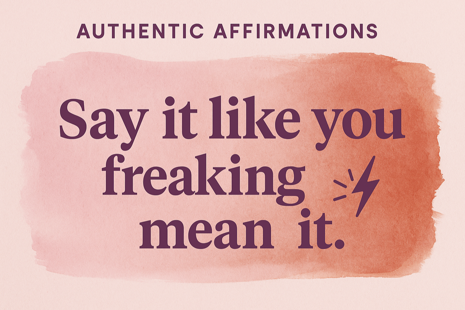 Motivational quote 'Say it like you freaking mean it.' on a watercolor background with a lightning bolt symbol.